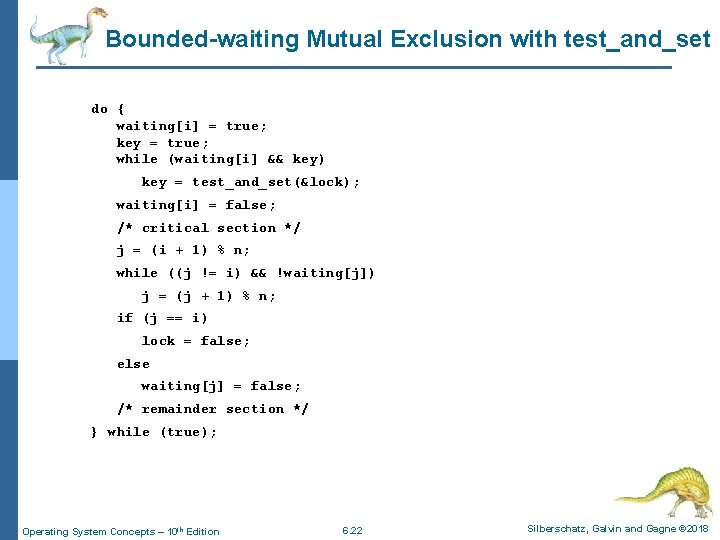 Bounded-waiting Mutual Exclusion with test_and_set do { waiting[i] = true; key = true; while