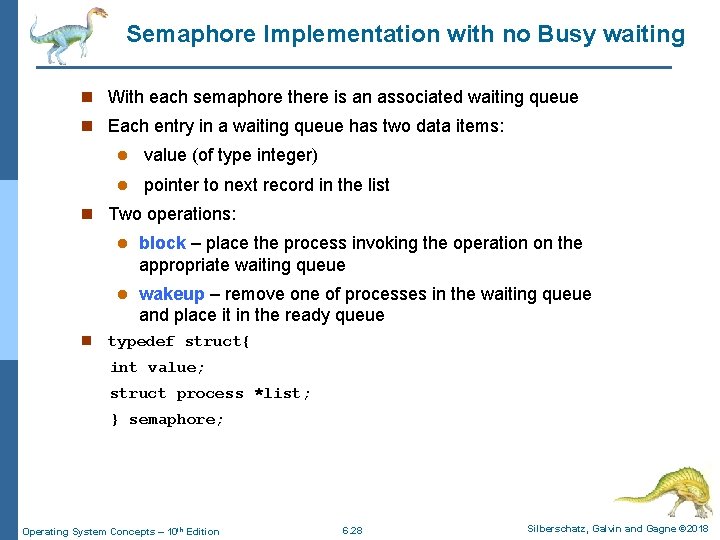 Semaphore Implementation with no Busy waiting n With each semaphore there is an associated