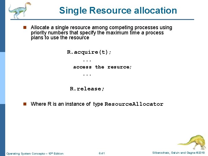 Single Resource allocation n Allocate a single resource among competing processes using priority numbers