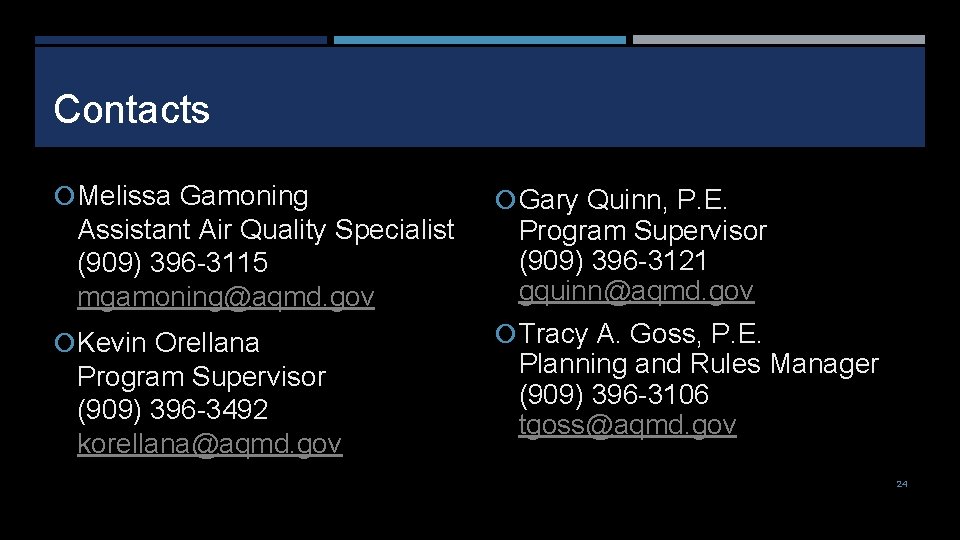 Contacts Melissa Gamoning Assistant Air Quality Specialist (909) 396 -3115 mgamoning@aqmd. gov Kevin Orellana