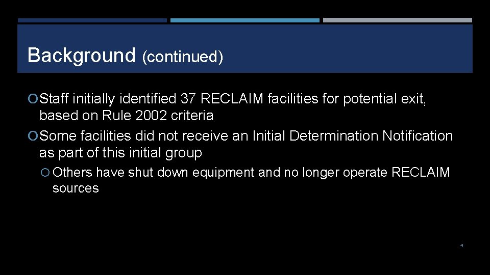 Background (continued) Staff initially identified 37 RECLAIM facilities for potential exit, based on Rule