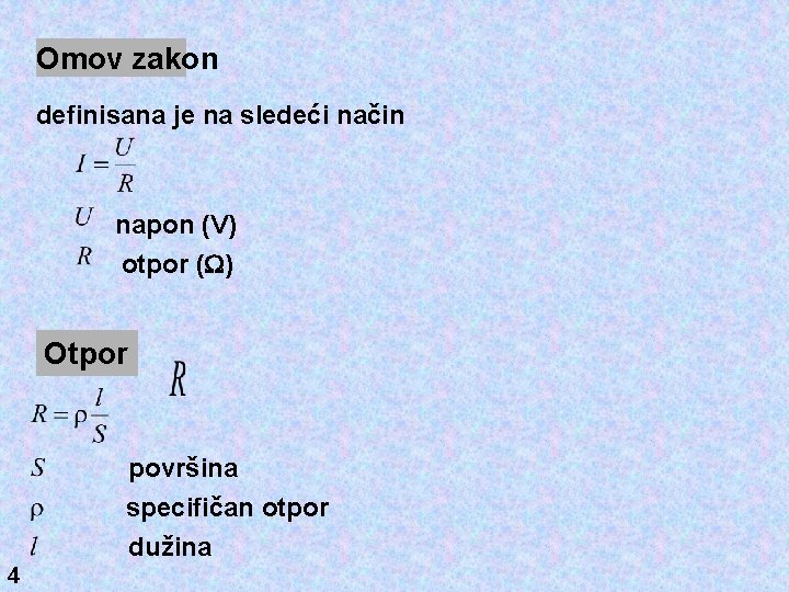 Omov zakon definisana je na sledeći način napon (V) otpor ( ) Otpor površina