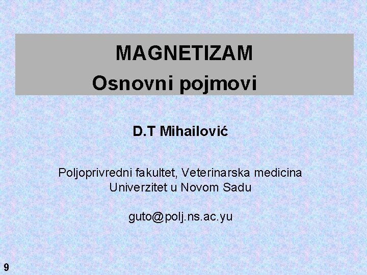 MAGNETIZAM Osnovni pojmovi D. T Mihailović Poljoprivredni fakultet, Veterinarska medicina Univerzitet u Novom Sadu