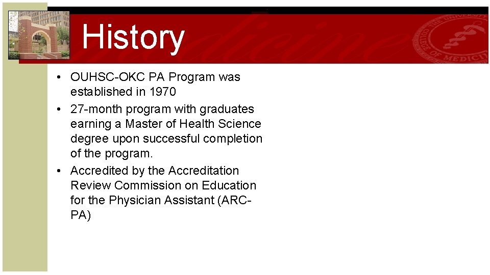History • OUHSC-OKC PA Program was established in 1970 • 27 -month program with