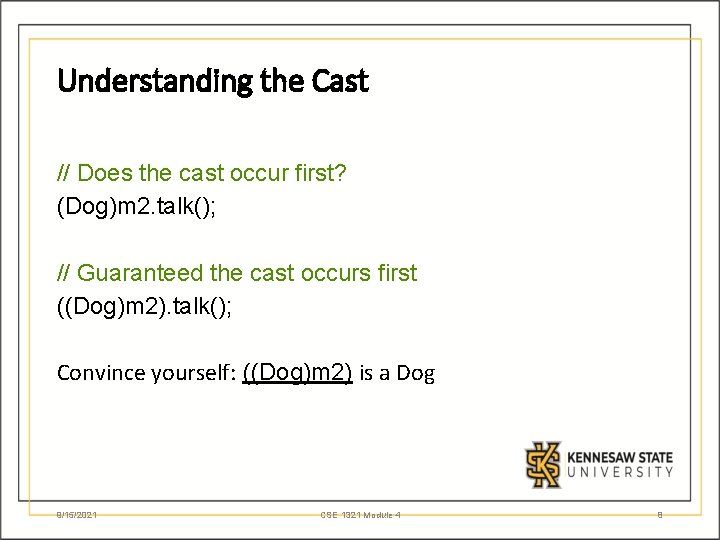 Understanding the Cast // Does the cast occur first? (Dog)m 2. talk(); // Guaranteed