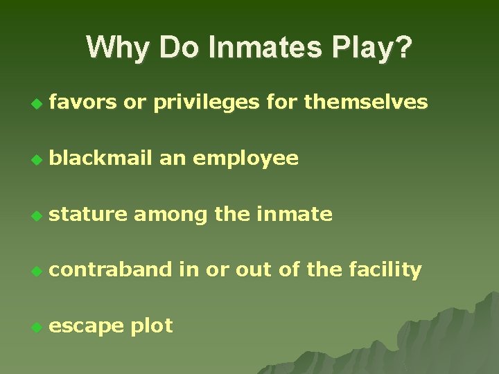 Why Do Inmates Play? u favors or privileges for themselves u blackmail an employee