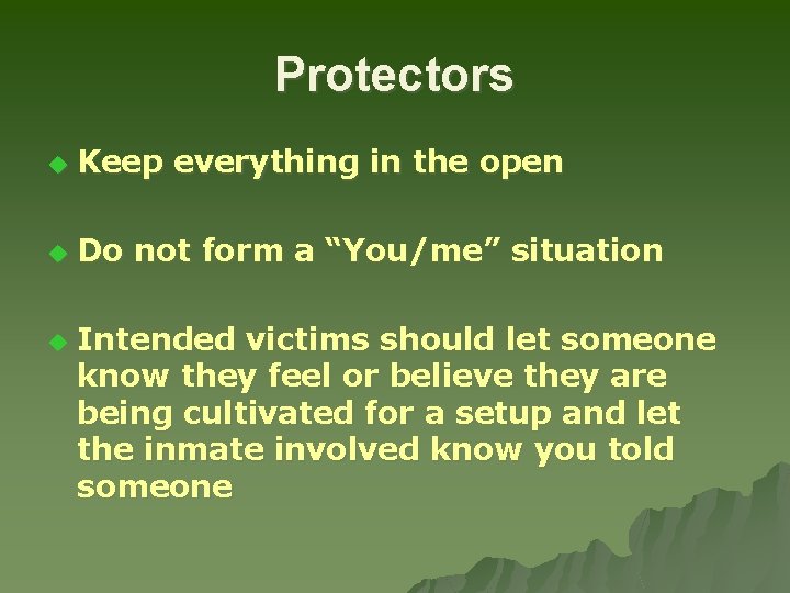 Protectors u Keep everything in the open u Do not form a “You/me” situation