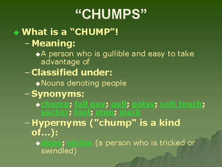 “CHUMPS” u What is a “CHUMP”! – Meaning: u. A person who is gullible