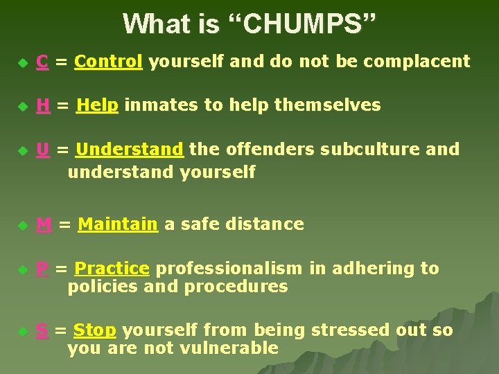 What is “CHUMPS” u C = Control yourself and do not be complacent u