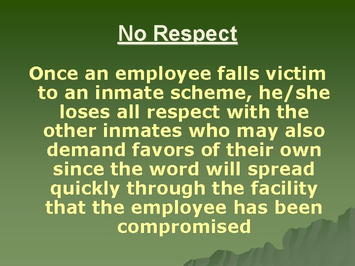 No Respect Once an employee falls victim to an inmate scheme, he/she loses all