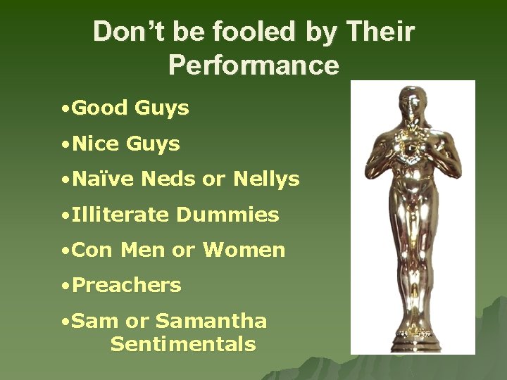 Don’t be fooled by Their Performance • Good Guys • Nice Guys • Naïve