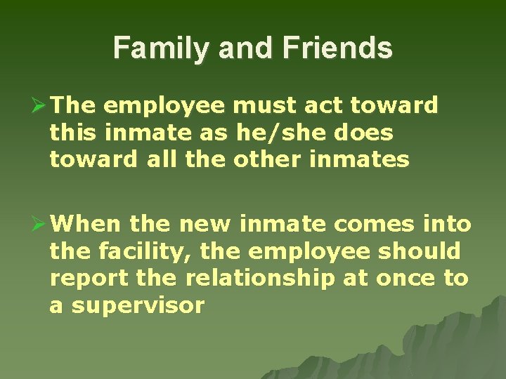 Family and Friends Ø The employee must act toward this inmate as he/she does
