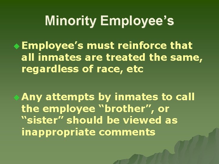 Minority Employee’s u Employee’s must reinforce that all inmates are treated the same, regardless