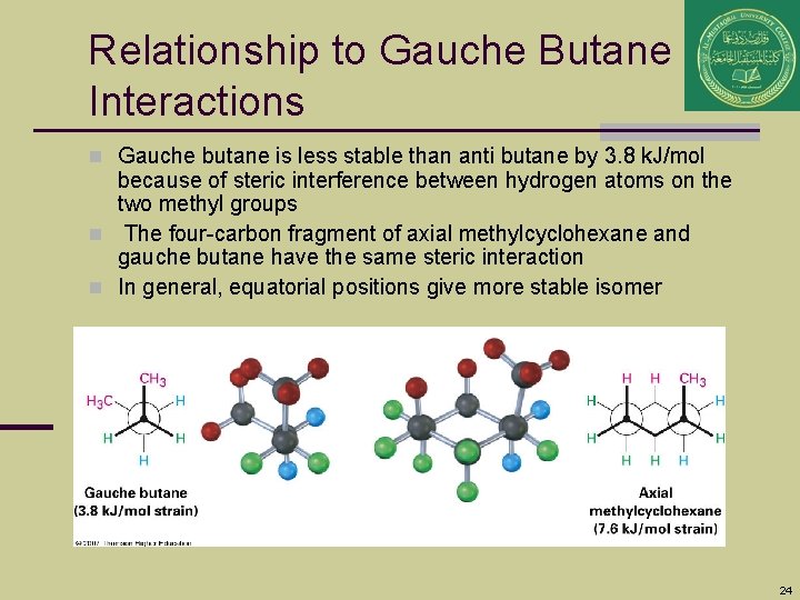 Relationship to Gauche Butane Interactions n Gauche butane is less stable than anti butane