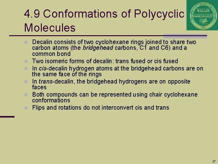 4. 9 Conformations of Polycyclic Molecules n Decalin consists of two cyclohexane rings joined
