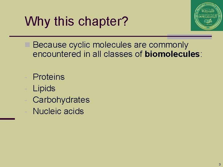 Why this chapter? n Because cyclic molecules are commonly encountered in all classes of