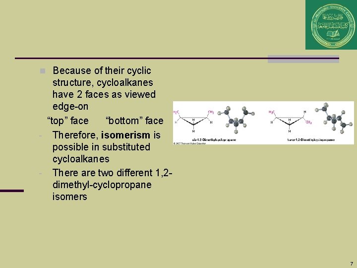 n Because of their cyclic structure, cycloalkanes have 2 faces as viewed edge-on “top”