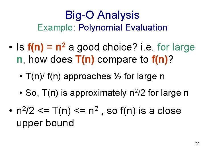 Big-O Analysis Example: Polynomial Evaluation • Is f(n) = n 2 a good choice? Big-O Analysis Example: Polynomial Evaluation • Is f(n) = n 2 a good choice?
