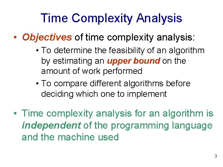 Time Complexity Analysis • Objectives of time complexity analysis: • To determine the feasibility Time Complexity Analysis • Objectives of time complexity analysis: • To determine the feasibility