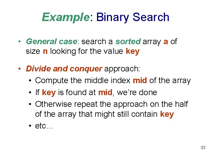 Example: Binary Search • General case: search a sorted array a of size n Example: Binary Search • General case: search a sorted array a of size n
