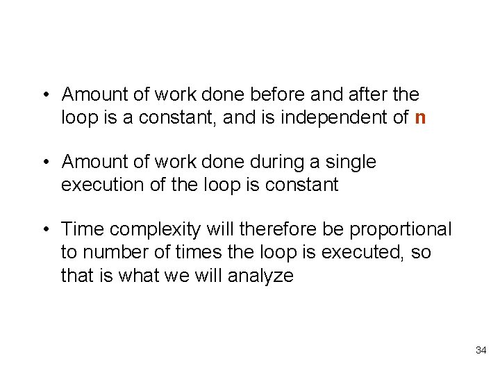 • Amount of work done before and after the loop is a constant, • Amount of work done before and after the loop is a constant,