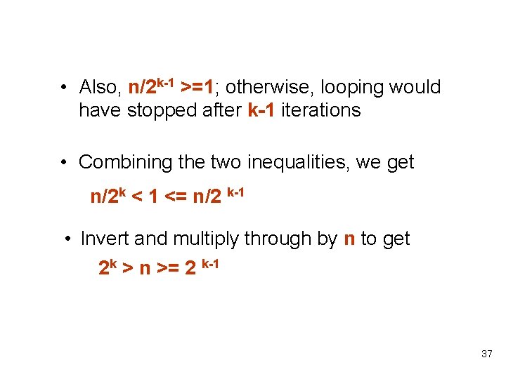 • Also, n/2 k-1 >=1; otherwise, looping would have stopped after k-1 iterations • Also, n/2 k-1 >=1; otherwise, looping would have stopped after k-1 iterations