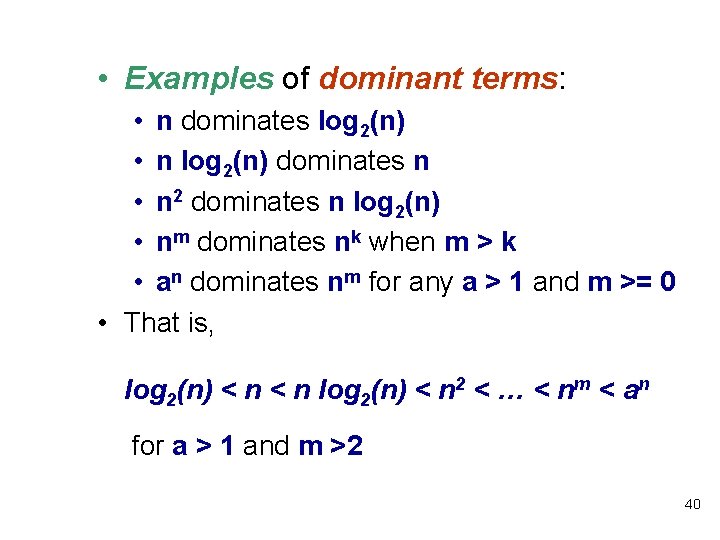 • Examples of dominant terms: • n dominates log 2(n) • n log • Examples of dominant terms: • n dominates log 2(n) • n log