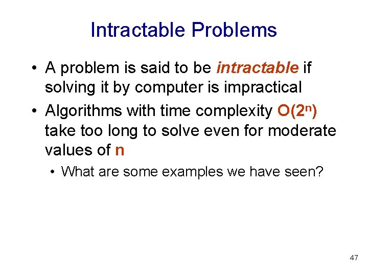 Intractable Problems • A problem is said to be intractable if solving it by Intractable Problems • A problem is said to be intractable if solving it by