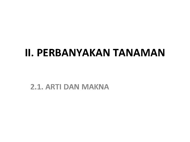 II. PERBANYAKAN TANAMAN 2. 1. ARTI DAN MAKNA 