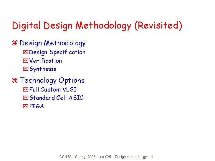 Digital Design Methodology (Revisited) z Design Methodology y Design Specification y Verification y Synthesis