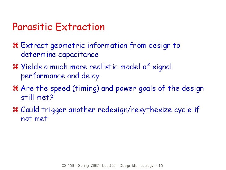 Parasitic Extraction z Extract geometric information from design to determine capacitance z Yields a