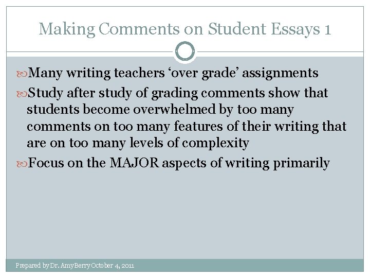 Making Comments on Student Essays 1 Many writing teachers ‘over grade’ assignments Study after