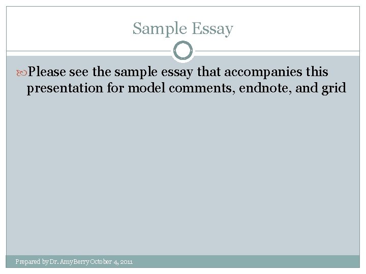 Sample Essay Please see the sample essay that accompanies this presentation for model comments,