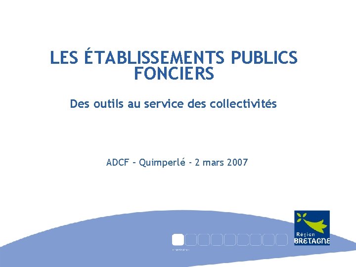 LES ÉTABLISSEMENTS PUBLICS FONCIERS Des outils au service des collectivités ADCF – Quimperlé -