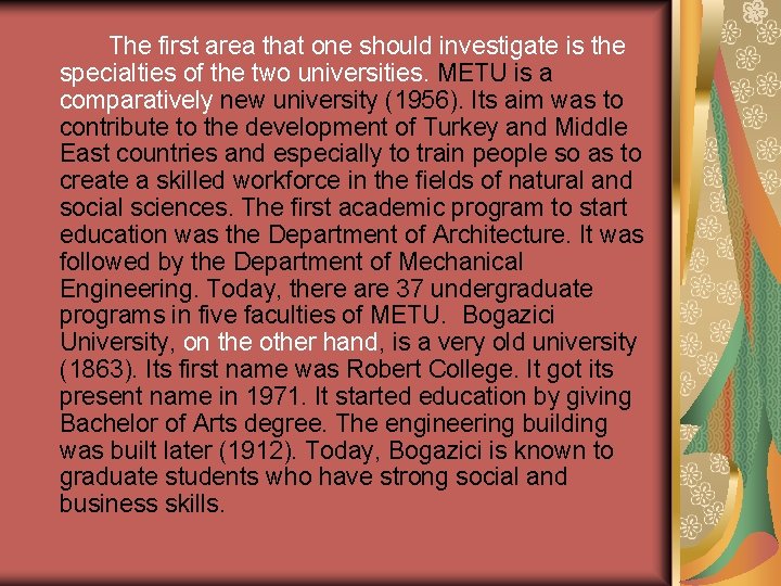 The first area that one should investigate is the specialties of the two universities.