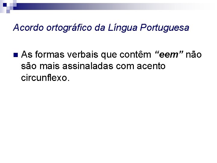 Acordo ortográfico da Língua Portuguesa n As formas verbais que contêm “eem” não são