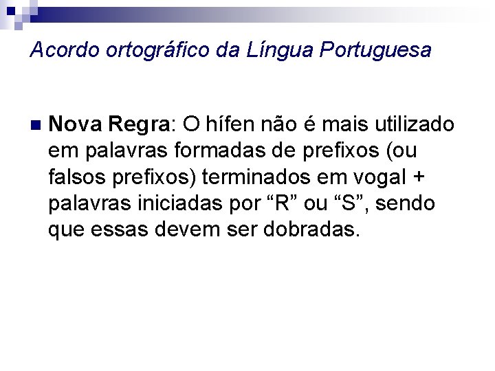 Acordo ortográfico da Língua Portuguesa n Nova Regra: O hífen não é mais utilizado