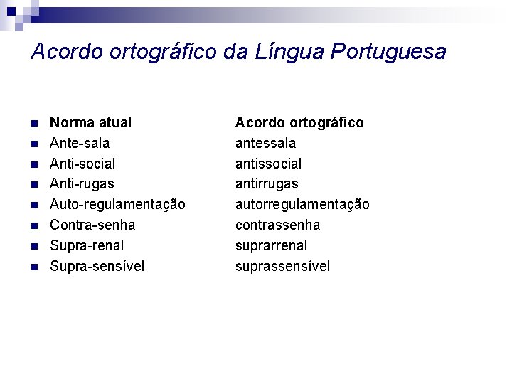 Acordo ortográfico da Língua Portuguesa n n n n Norma atual Ante-sala Anti-social Anti-rugas