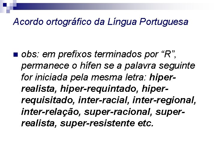 Acordo ortográfico da Língua Portuguesa n obs: em prefixos terminados por “R”, permanece o