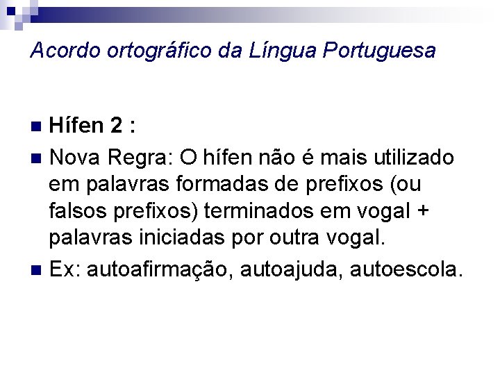 Acordo ortográfico da Língua Portuguesa Hífen 2 : n Nova Regra: O hífen não