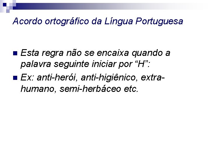 Acordo ortográfico da Língua Portuguesa Esta regra não se encaixa quando a palavra seguinte