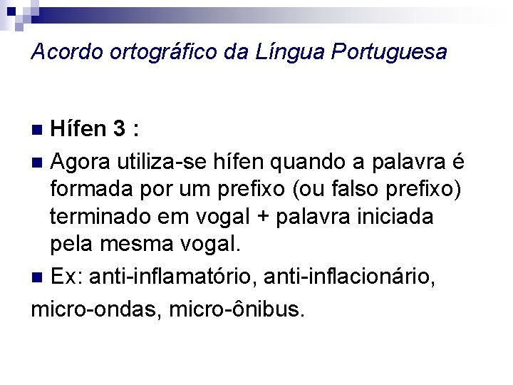 Acordo ortográfico da Língua Portuguesa Hífen 3 : n Agora utiliza-se hífen quando a