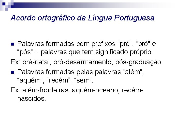 Acordo ortográfico da Língua Portuguesa Palavras formadas com prefixos “pré”, “pró” e “pós” +