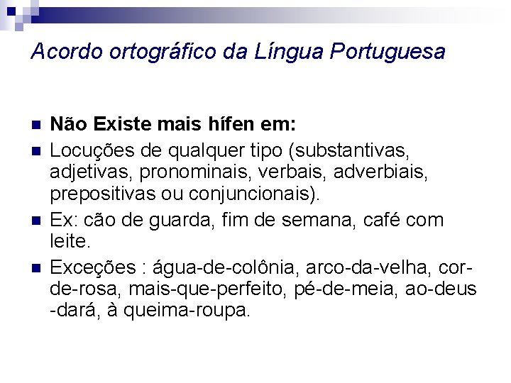 Acordo ortográfico da Língua Portuguesa n n Não Existe mais hífen em: Locuções de