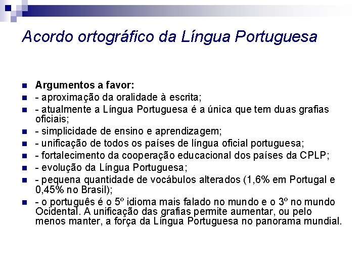 Acordo ortográfico da Língua Portuguesa n n n n n Argumentos a favor: -