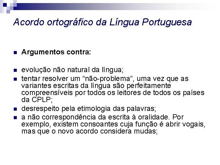 Acordo ortográfico da Língua Portuguesa n Argumentos contra: n evolução natural da língua; tentar