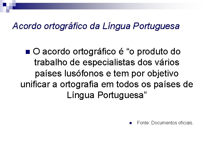 Acordo ortográfico da Língua Portuguesa O acordo ortográfico é “o produto do trabalho de