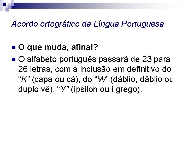 Acordo ortográfico da Língua Portuguesa O que muda, afinal? n O alfabeto português passará