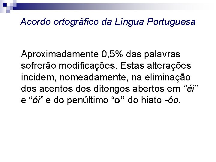 Acordo ortográfico da Língua Portuguesa Aproximadamente 0, 5% das palavras sofrerão modificações. Estas alterações