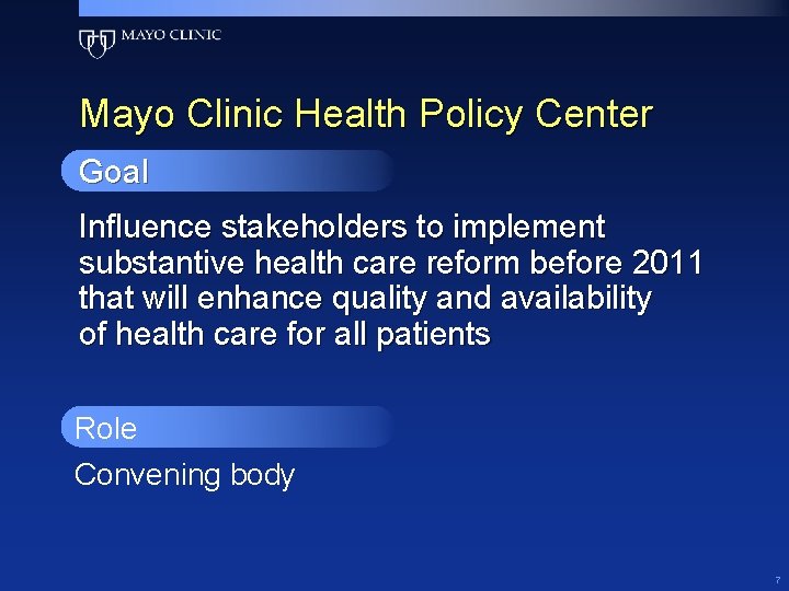 Mayo Clinic Health Policy Center Goal Influence stakeholders to implement substantive health care reform Mayo Clinic Health Policy Center Goal Influence stakeholders to implement substantive health care reform